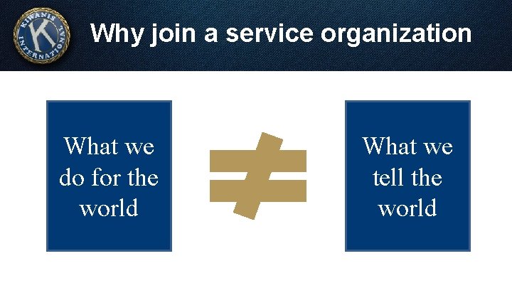 Why join a service organization What we do for the world What we tell