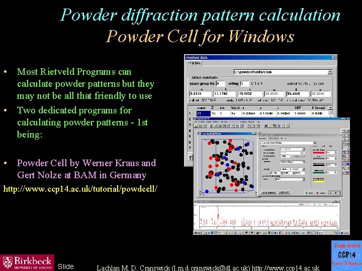 Powder diffraction pattern calculation Powder Cell for Windows • Most Rietveld Programs can calculate