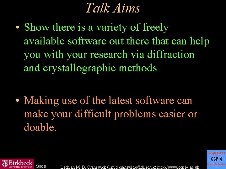 Talk Aims • Show there is a variety of freely available software out there