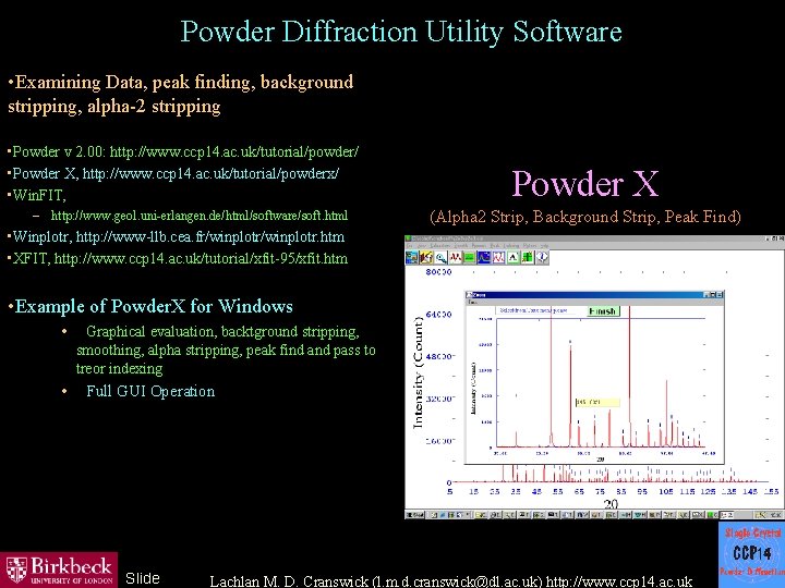 Powder Diffraction Utility Software • Examining Data, peak finding, background stripping, alpha-2 stripping •