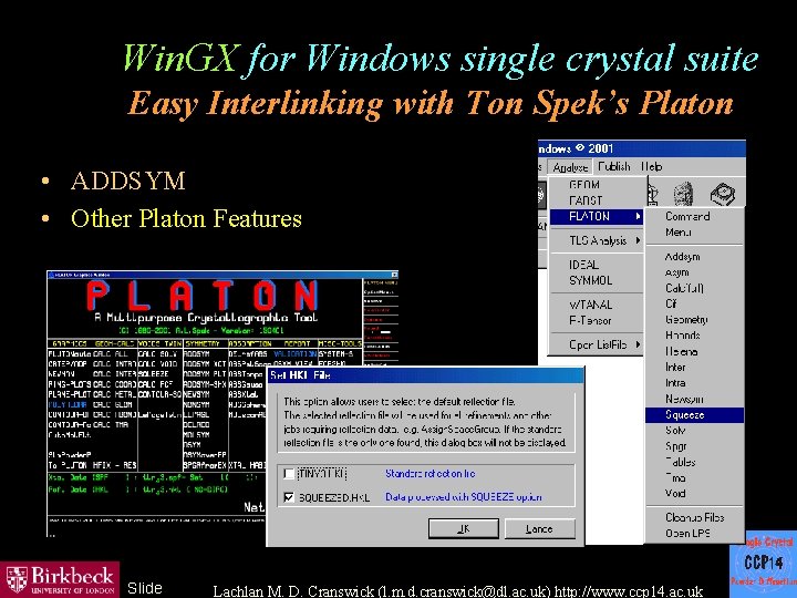 Win. GX for Windows single crystal suite Easy Interlinking with Ton Spek’s Platon •