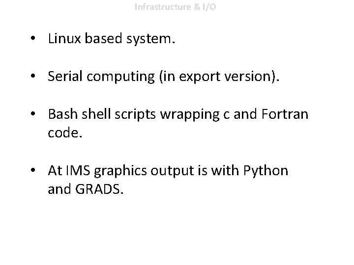 Infrastructure & I/O • Linux based system. • Serial computing (in export version). •