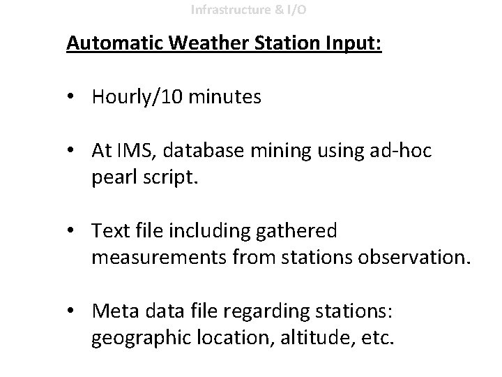 Infrastructure & I/O Automatic Weather Station Input: • Hourly/10 minutes • At IMS, database