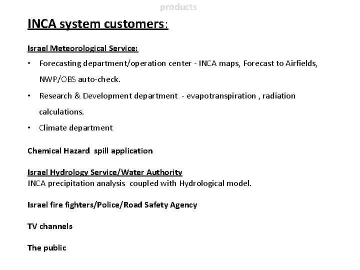 products INCA system customers: Israel Meteorological Service: • Forecasting department/operation center - INCA maps,