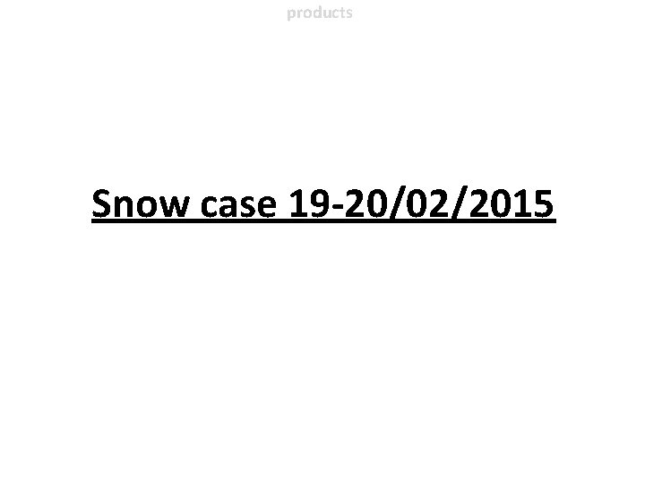 products Snow case 19 -20/02/2015 