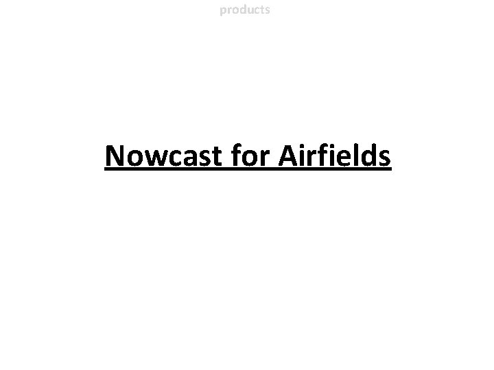 products Nowcast for Airfields 