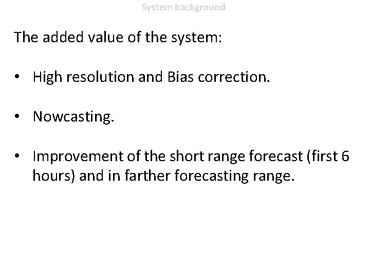 System background The added value of the system: • High resolution and Bias correction.