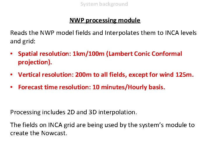 System background NWP processing module Reads the NWP model fields and Interpolates them to