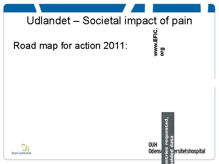 Road map for action 2011: www. EFIC. org Udlandet – Societal impact of pain