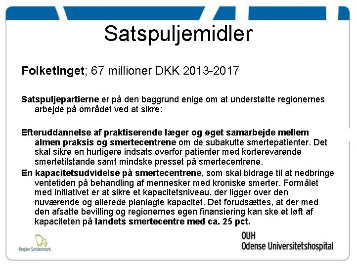 Satspuljemidler Folketinget; 67 millioner DKK 2013 -2017 Satspuljepartierne er på den baggrund enige om