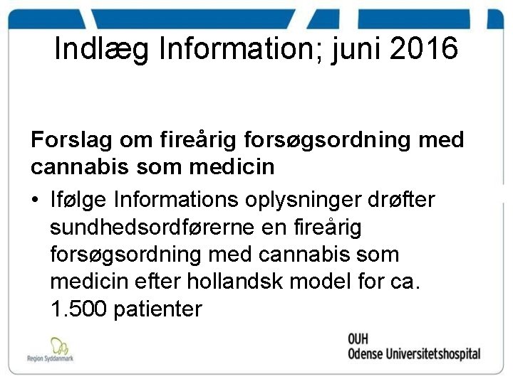 Indlæg Information; juni 2016 Forslag om fireårig forsøgsordning med cannabis som medicin • Ifølge