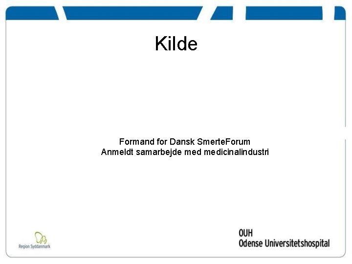 Kilde Formand for Dansk Smerte. Forum Anmeldt samarbejde medicinalindustri 