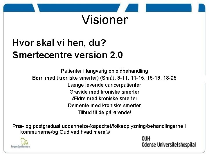 Visioner Hvor skal vi hen, du? Smertecentre version 2. 0 Patienter i langvarig opioidbehandling