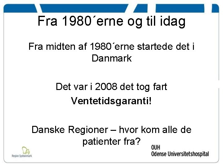 Fra 1980´erne og til idag Fra midten af 1980´erne startede det i Danmark Det