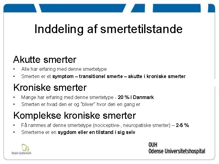 Inddeling af smertetilstande Akutte smerter • • Alle har erfaring med denne smertetype Smerten