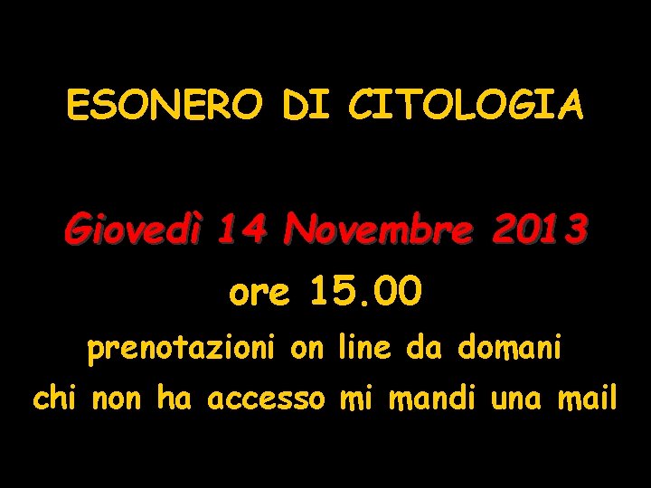 ESONERO DI CITOLOGIA Giovedì 14 Novembre 2013 ore 15. 00 prenotazioni on line da