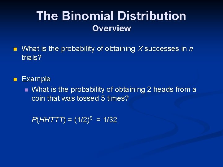 The Binomial Distribution Overview n What is the probability of obtaining X successes in