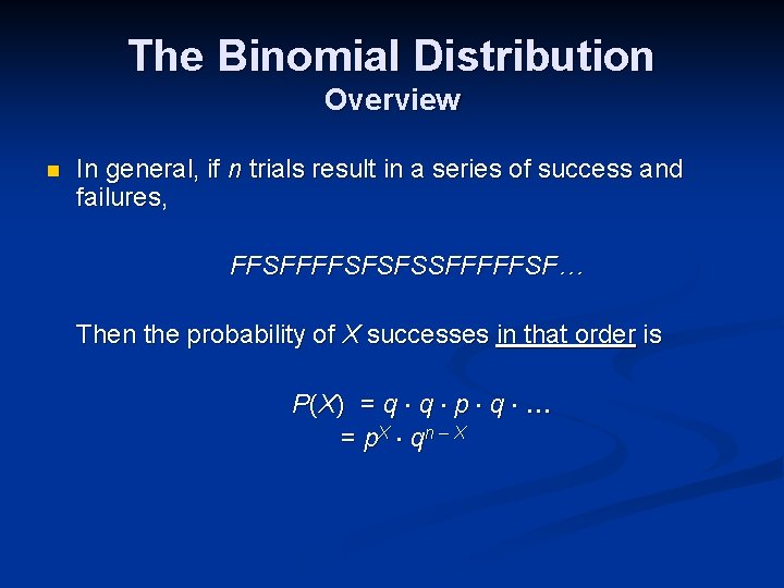 The Binomial Distribution Overview n In general, if n trials result in a series