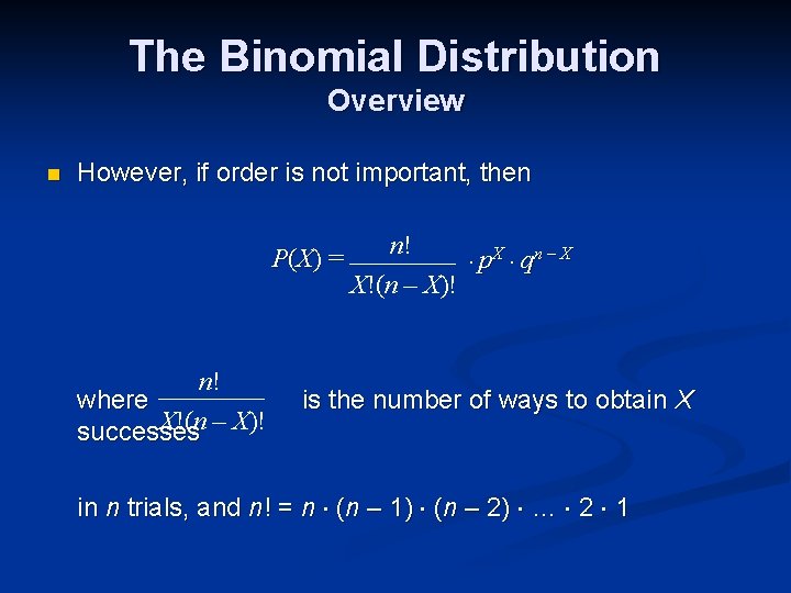The Binomial Distribution Overview n However, if order is not important, then P (X