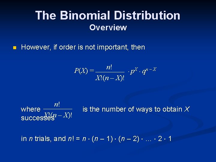 The Binomial Distribution Overview n However, if order is not important, then P (X