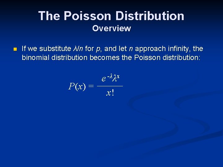 The Poisson Distribution Overview n If we substitute λ/n for p, and let n