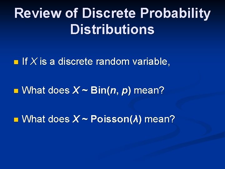 Review of Discrete Probability Distributions n If X is a discrete random variable, n