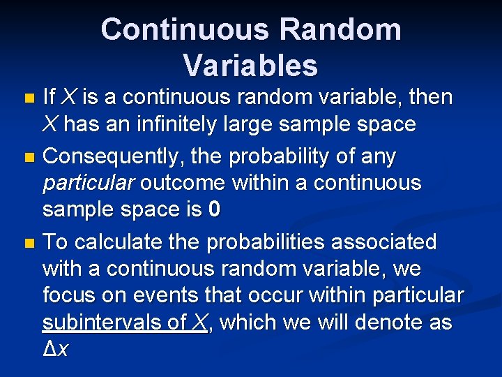 Continuous Random Variables If X is a continuous random variable, then X has an