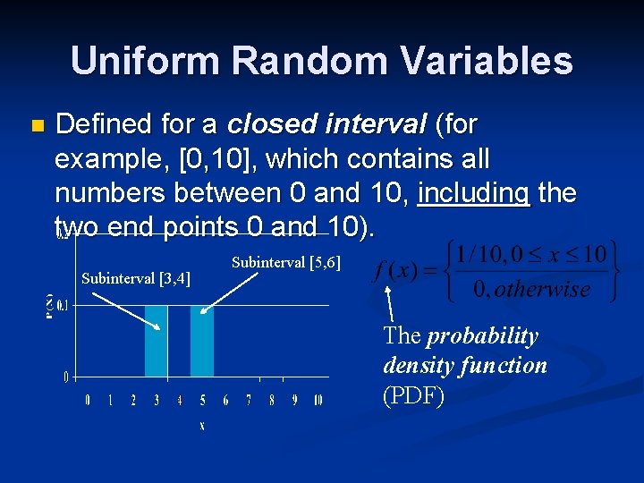 Uniform Random Variables n Defined for a closed interval (for example, [0, 10], which