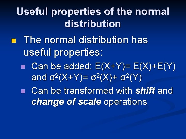 Useful properties of the normal distribution n The normal distribution has useful properties: n