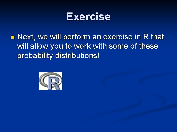 Exercise n Next, we will perform an exercise in R that will allow you