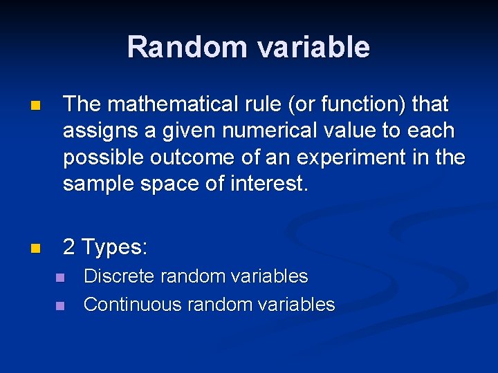 Random variable n The mathematical rule (or function) that assigns a given numerical value