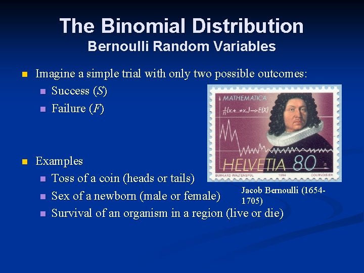 The Binomial Distribution Bernoulli Random Variables n Imagine a simple trial with only two