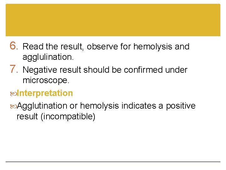 6. Read the result, observe for hemolysis and agglulination. 7. Negative result should be