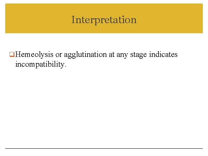 Interpretation q. Hemeolysis or agglutination at any stage indicates incompatibility. 