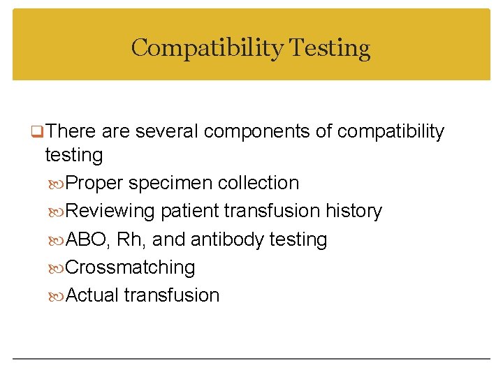 Compatibility Testing q. There are several components of compatibility testing Proper specimen collection Reviewing