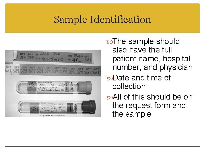 Sample Identification The sample should also have the full patient name, hospital number, and