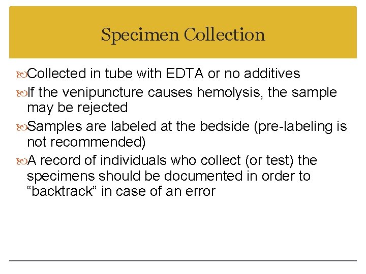 Specimen Collection Collected in tube with EDTA or no additives If the venipuncture causes