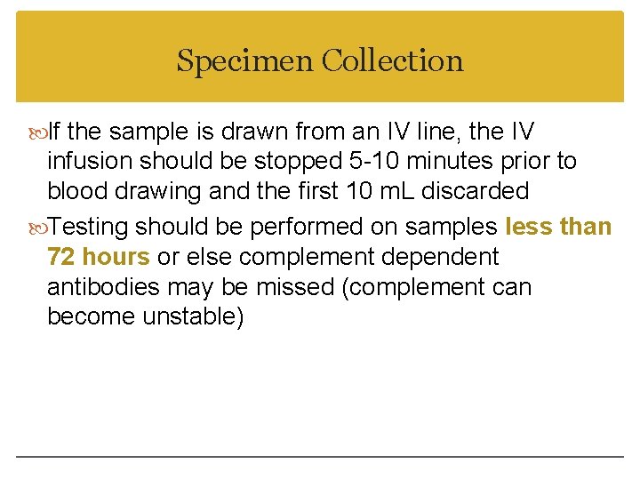Specimen Collection If the sample is drawn from an IV line, the IV infusion