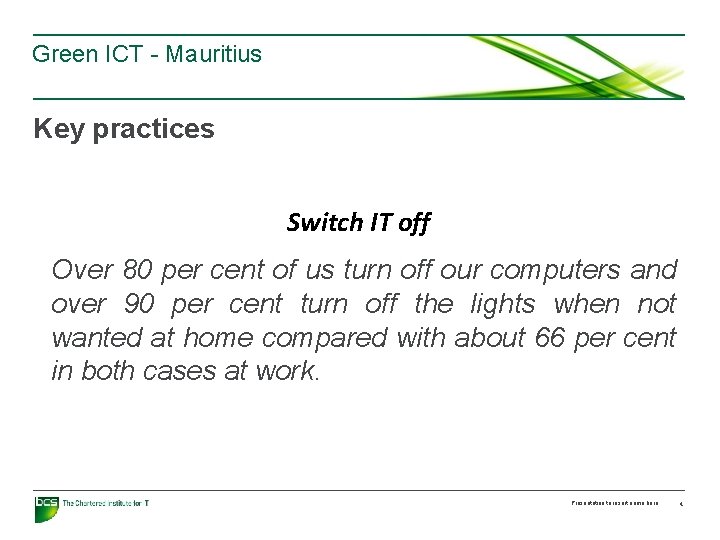 Green ICT - Mauritius Key practices Switch IT off Over 80 per cent of