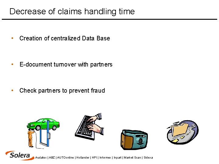 Decrease of claims handling time • Creation of centralized Data Base • E-document turnover