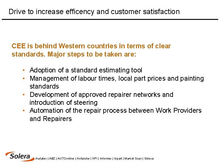 Drive to increase efficency and customer satisfaction CEE is behind Western countries in terms
