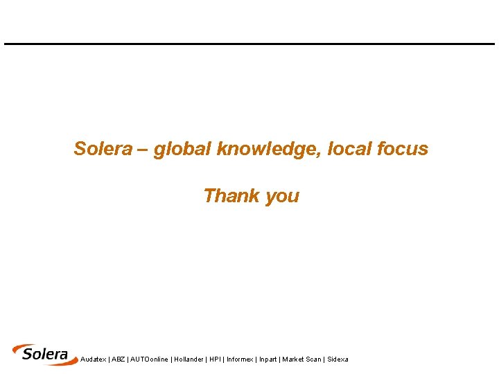 Solera – global knowledge, local focus Thank you Audatex | ABZ | AUTOonline |