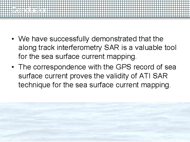 Conclusion • We have successfully demonstrated that the along track interferometry SAR is a
