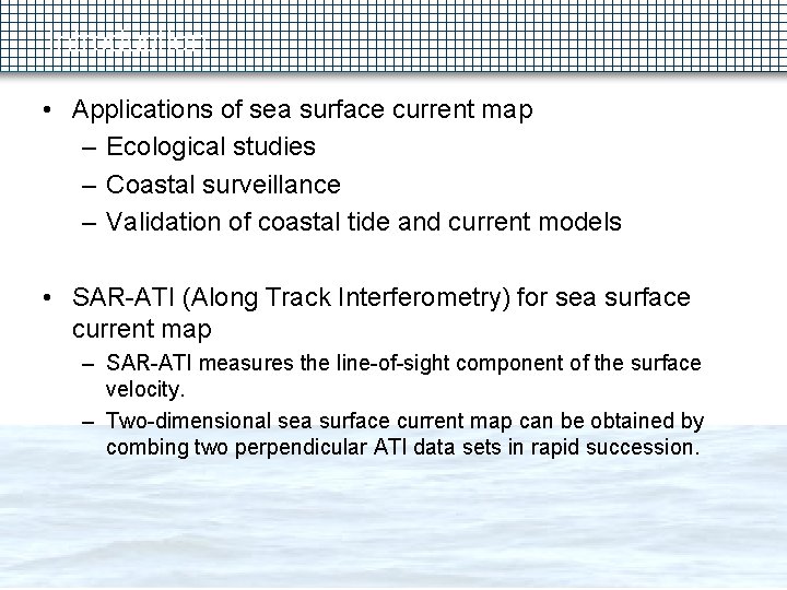 Introduction • Applications of sea surface current map – Ecological studies – Coastal surveillance