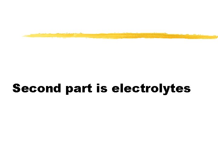 Second part is electrolytes 