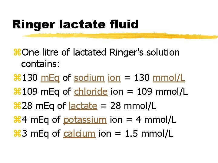 Ringer lactate fluid z. One litre of lactated Ringer's solution contains: z 130 m.