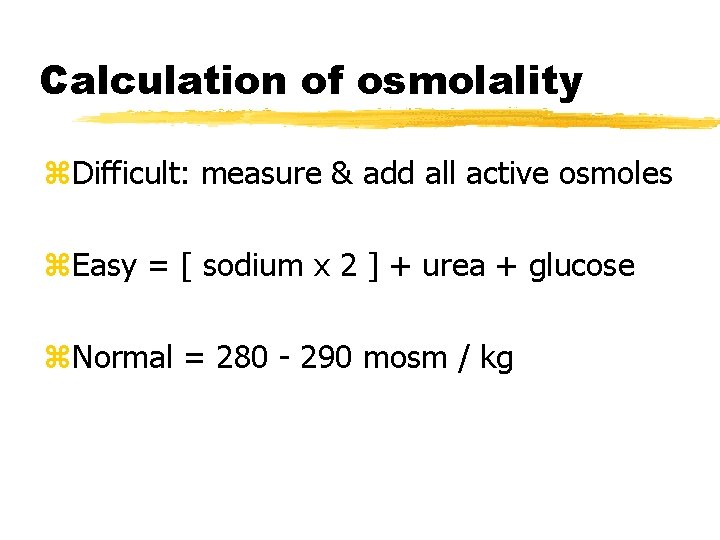 Calculation of osmolality z. Difficult: measure & add all active osmoles z. Easy =