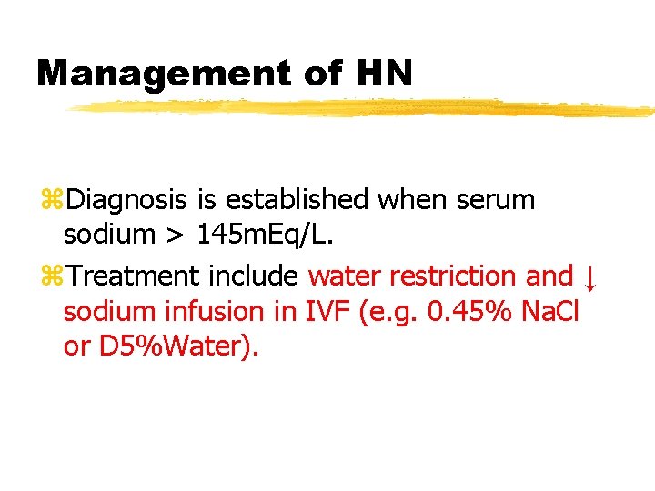 Management of HN z. Diagnosis is established when serum sodium > 145 m. Eq/L.