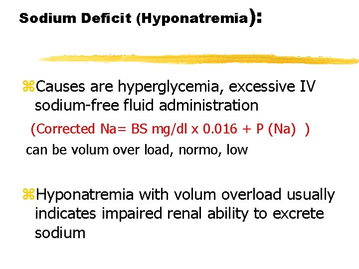 Sodium Deficit (Hyponatremia): z. Causes are hyperglycemia, excessive IV sodium-free fluid administration (Corrected Na=