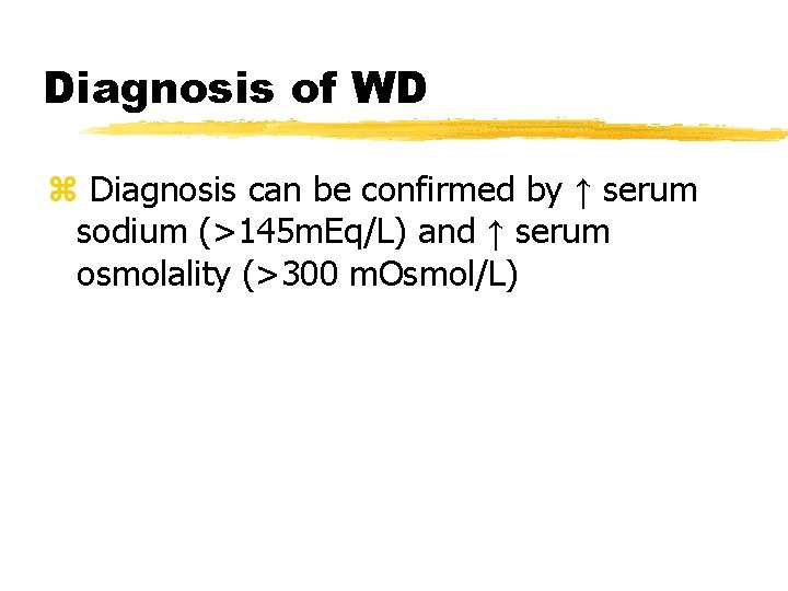 Diagnosis of WD z Diagnosis can be confirmed by ↑ serum sodium (>145 m.